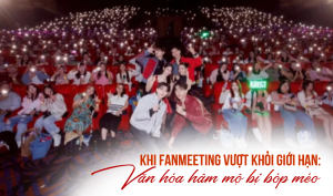 Khi fanmeeting vượt khỏi giới hạn