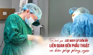 nguy cơ tiềm ẩn liên quan đến phẫu thuật