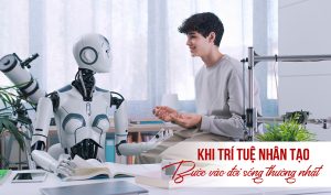 Khi trí tuệ nhân tạo bước vào đời sống thường nhật