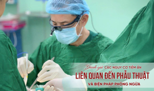 các nguy cơ tiềm ẩn liên quan đến phẫu thuật
