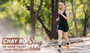 Chạy bộ và nghệ thuật sống khỏe trong thời hiện đại
