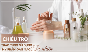 Chiêu trò thao túng sử dụng mỹ phẩm gắn mác tự nhiên
