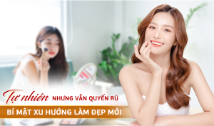 Bí mật của xu hướng làm đẹp mới