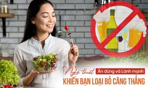 Nghệ thuật ăn đúng và lành mạnh giúp loại bỏ căng thẳng