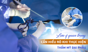 Lưu ý quan trọng khi làm đại phẫu