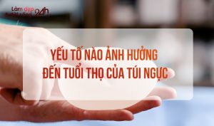 Yếu tố ảnh hưởng đến tuổi thọ túi ngực